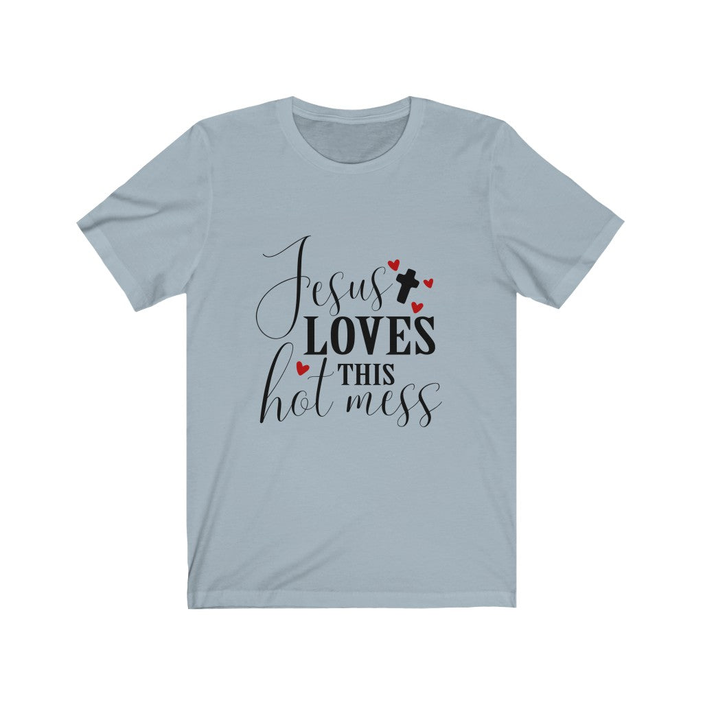 Women's Jesus Loves this Hot Mess Tee Shirt