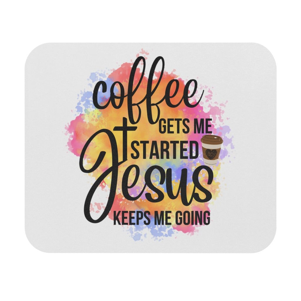 Mouse Pad Coffee Gets Me Started Jesus Keeps Me Going